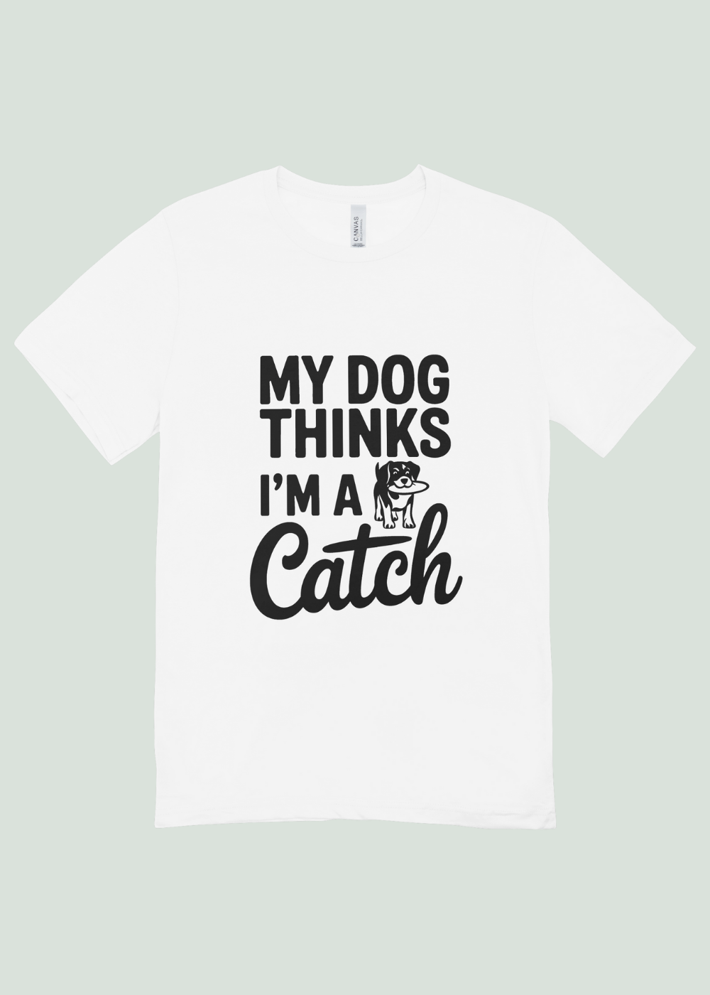 My Dog Thinks I'm a Catch