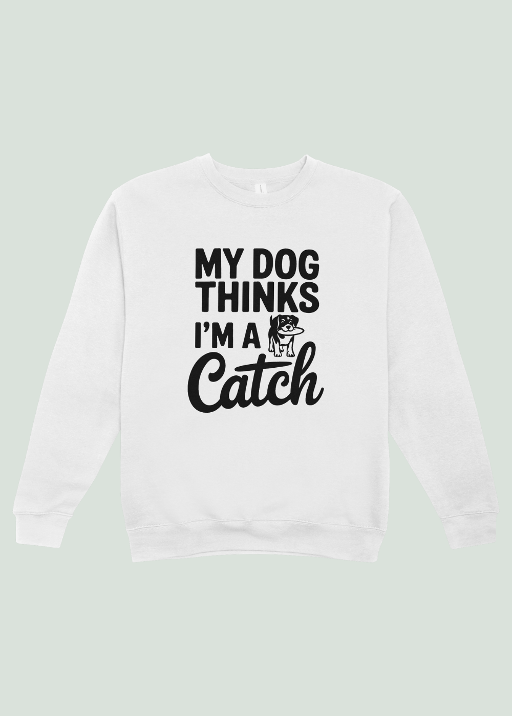 My Dog Thinks I'm a Catch