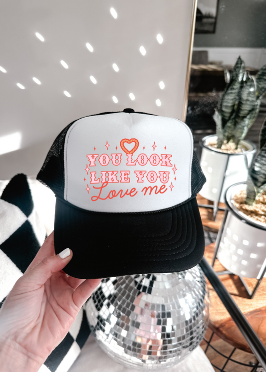 You Look Like You Love Me Trucker Hat